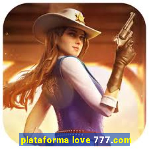 plataforma love 777.com